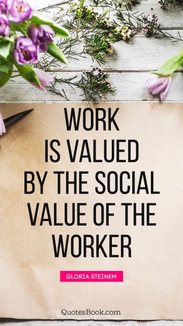 Work is valued by the social value of the worker