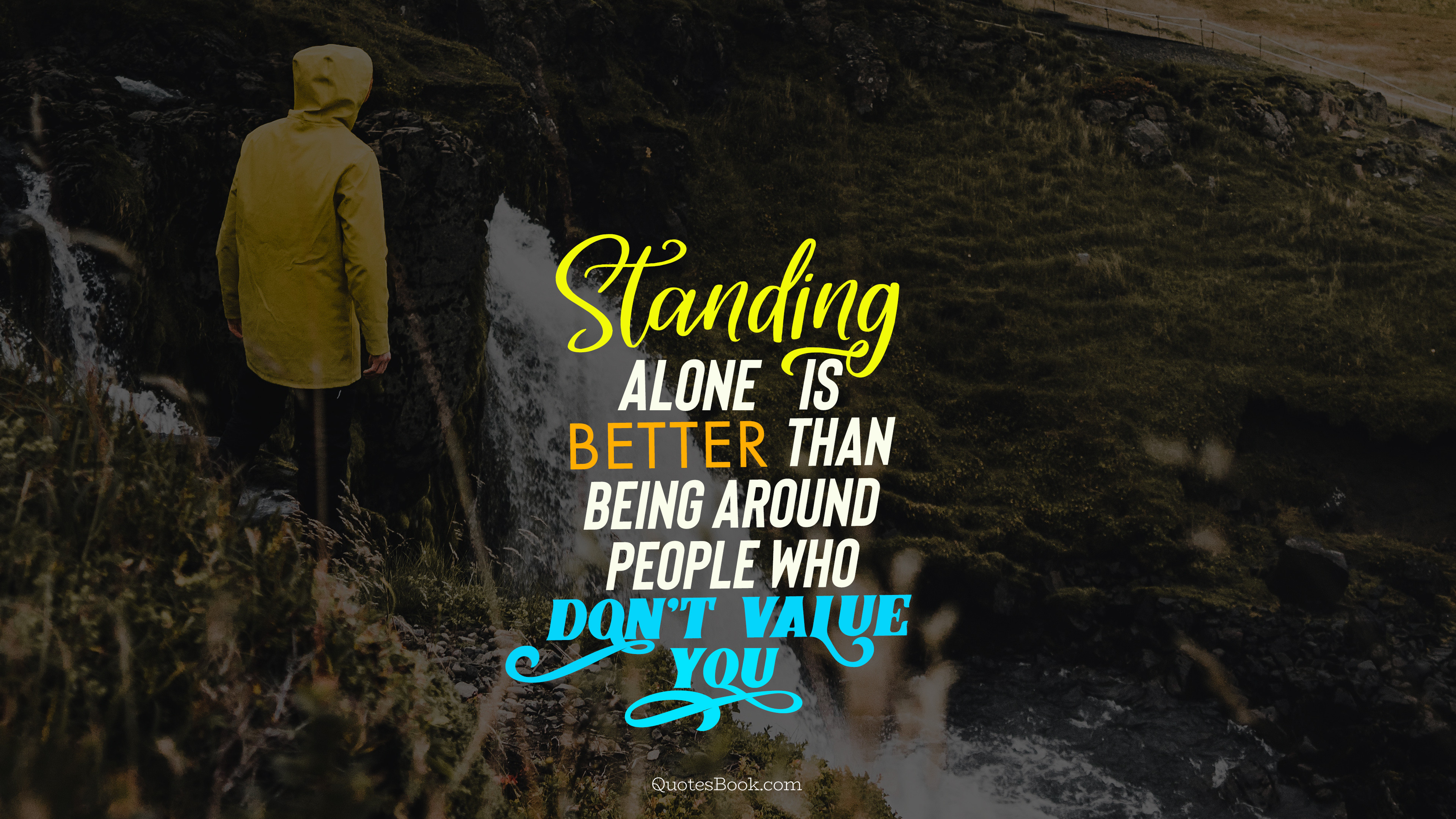 Standing alone is better than being around people who don't value you -  QuotesBook