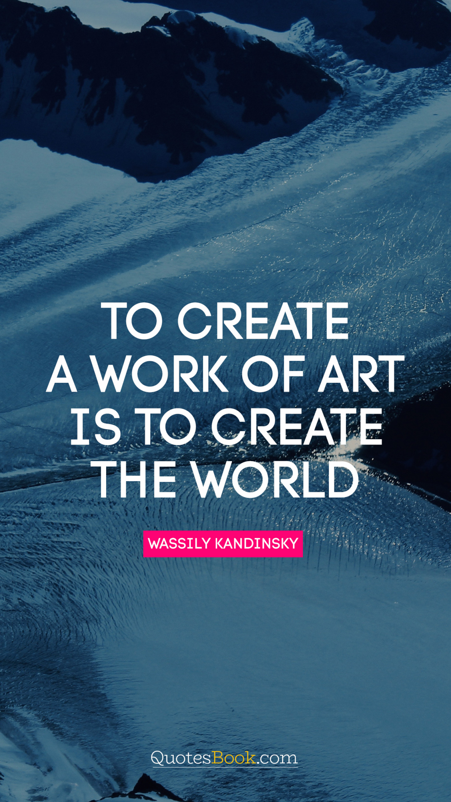 To create a work of art is to create the world. - Quote by Wassily