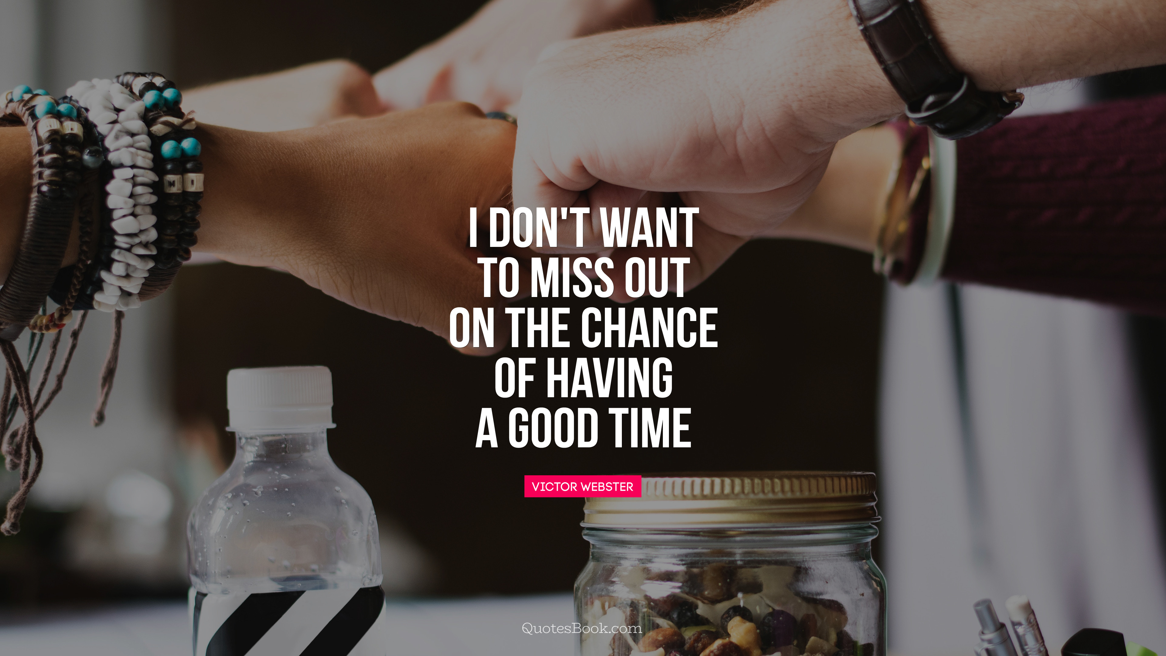 I Don T Want To Miss Out On The Chance Of Having A Good Time Quote By Victor Webster Quotesbook