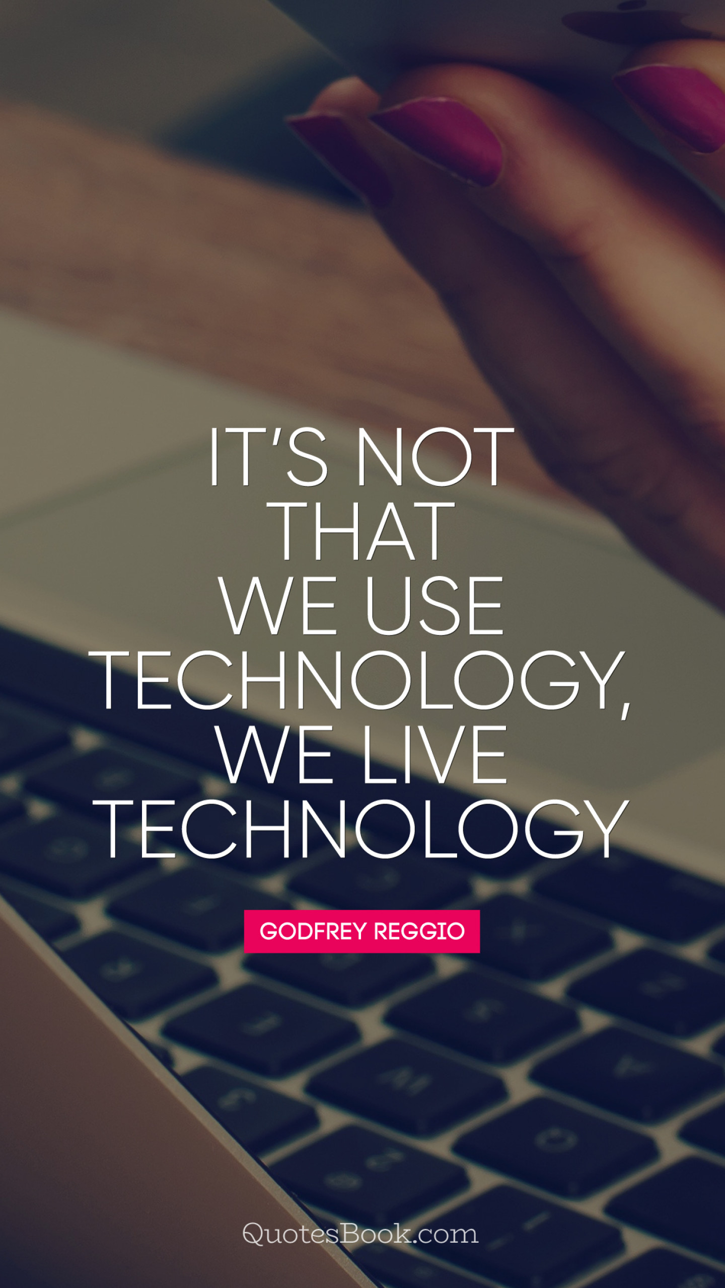 it s not that we use technology we live technology 1440x2560 1381