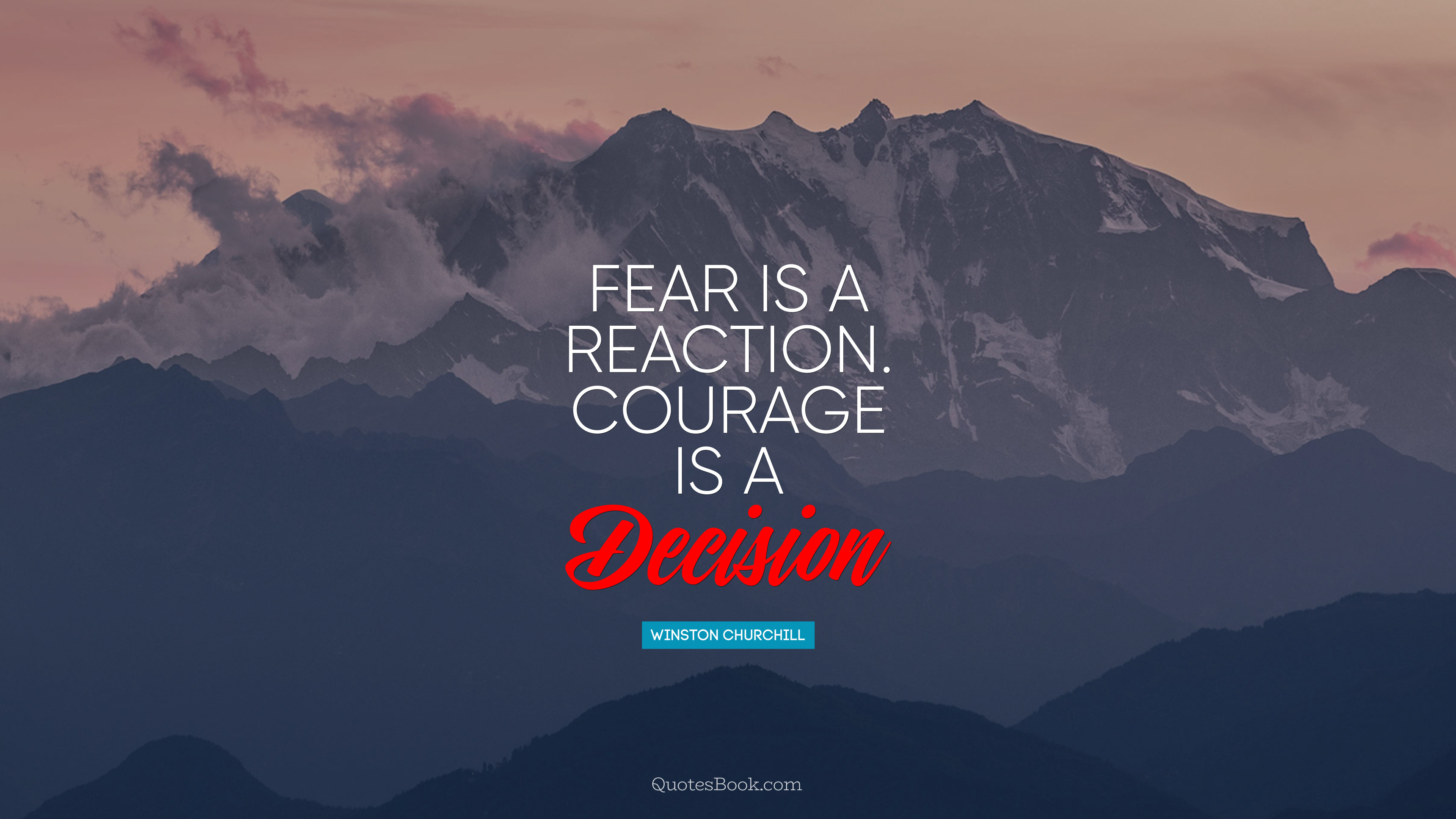 Fear is a reaction. Courage is a decision. - Quote by Winston Churchill