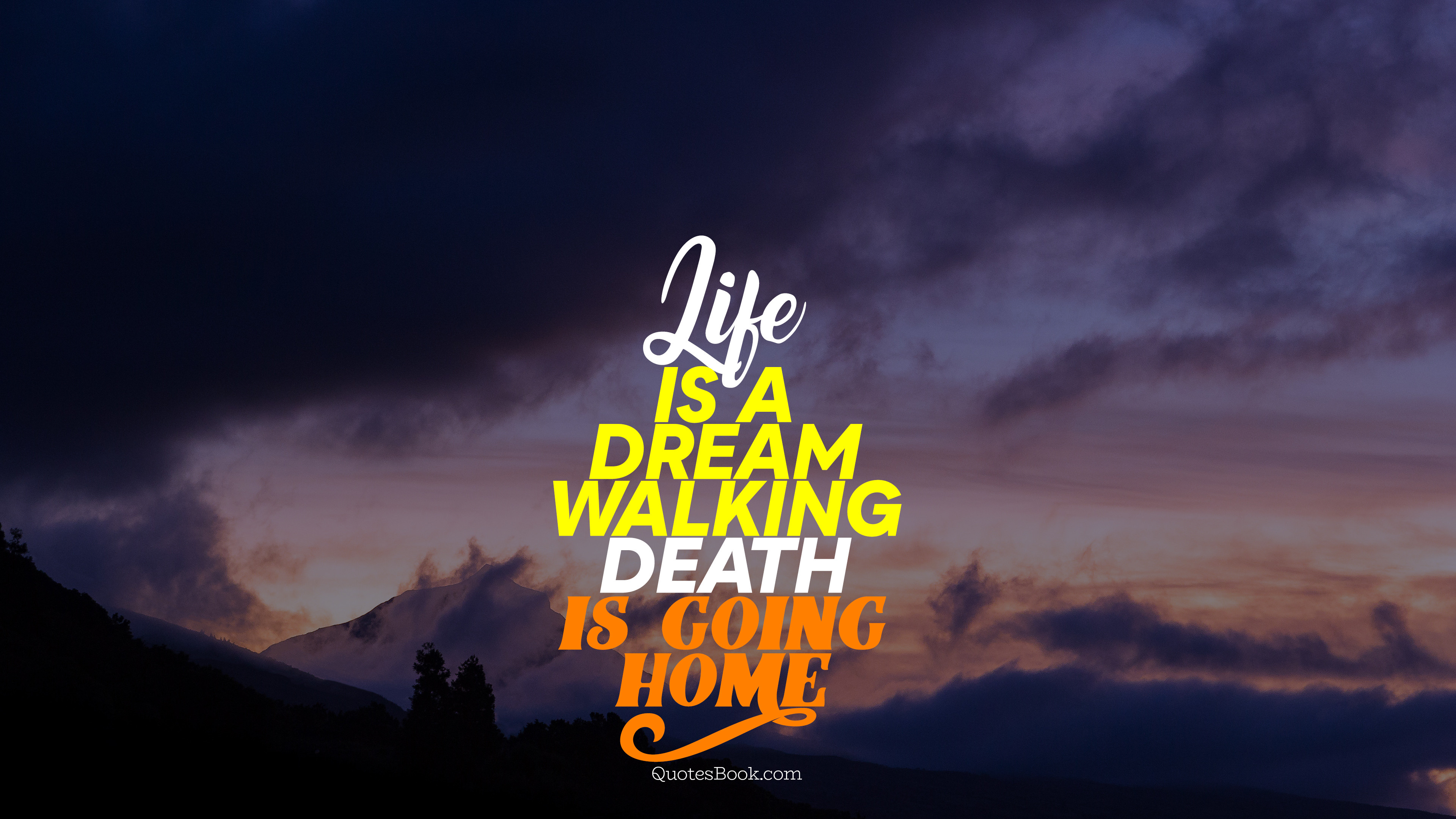 Life is a dream walking death is going home - QuotesBook