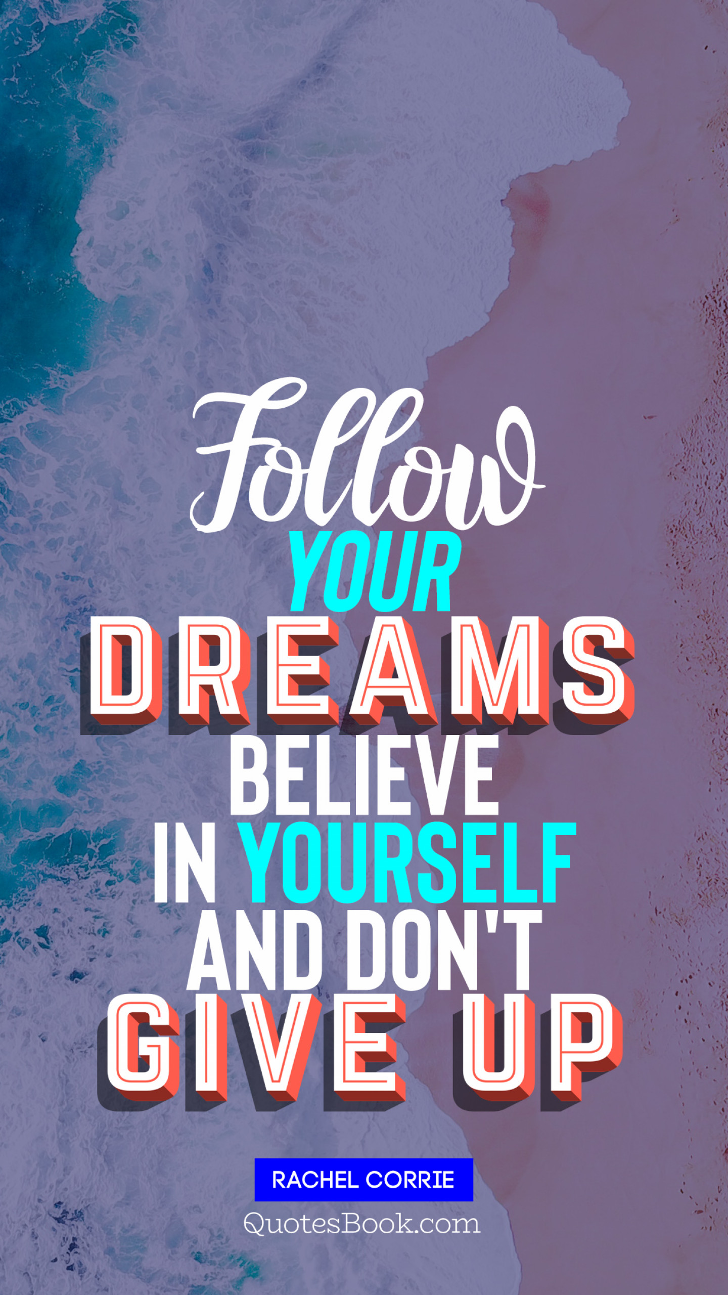 follow your dreams believe in yourself and dont give up 1440x2560 1926
