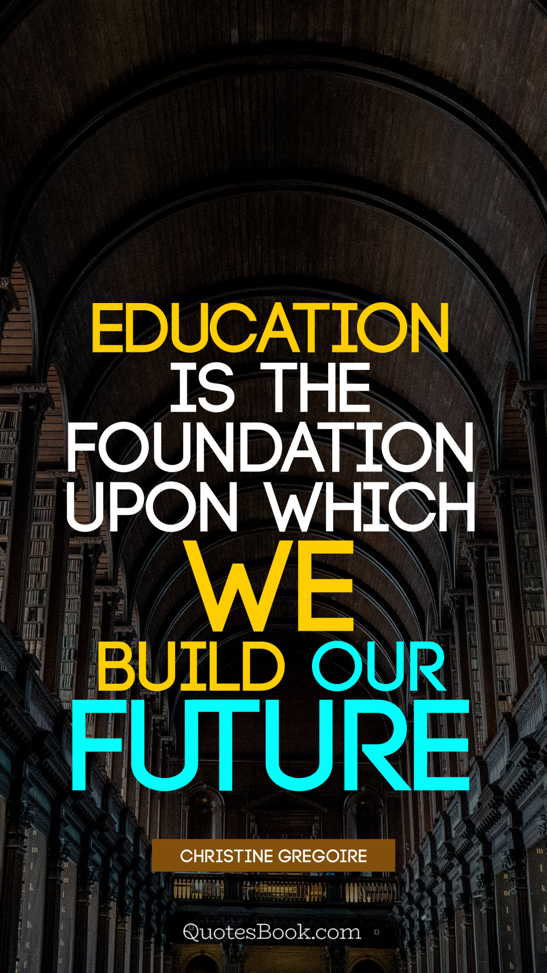 Education is the foundation upon which we build our future. - Quote by
