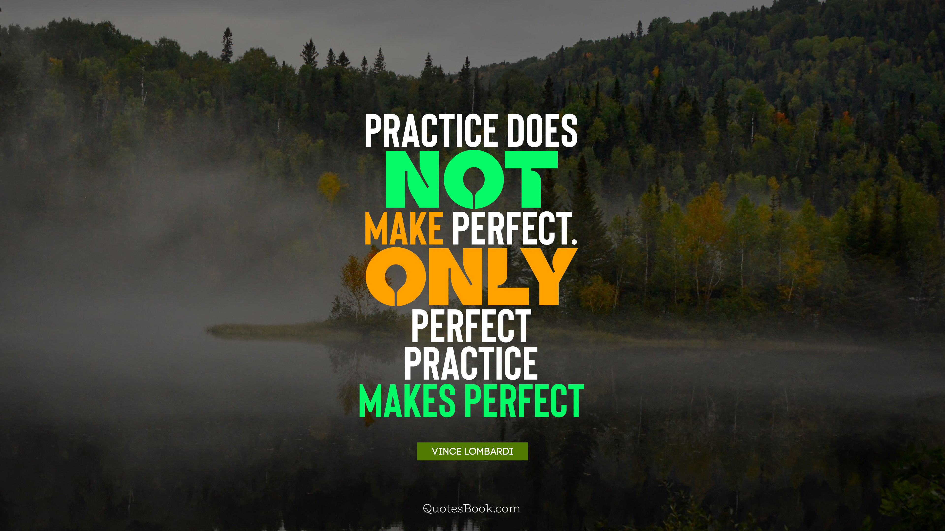 Practice does not make perfect. Only perfect practice