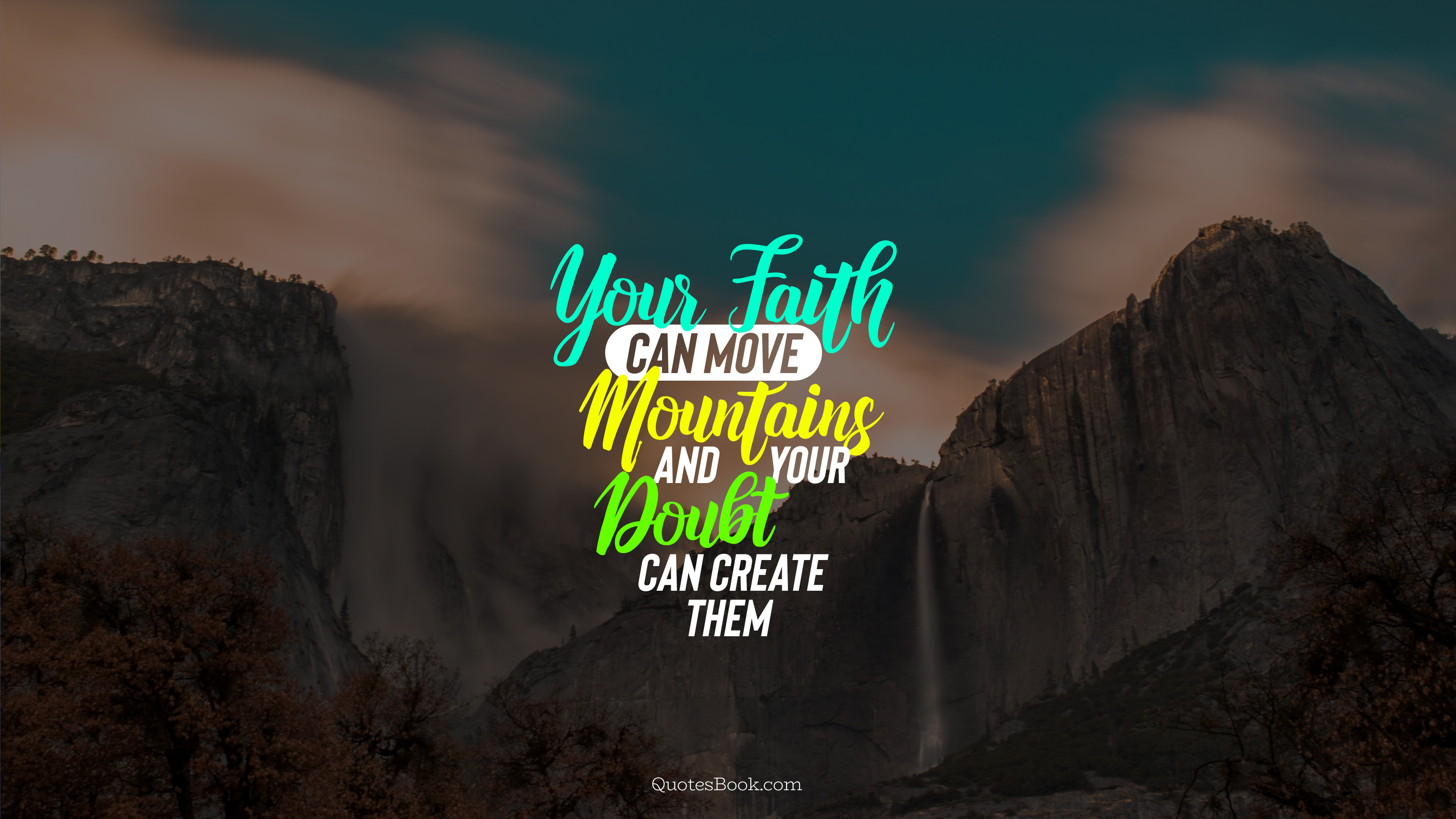 your faith can move mountains and your doubt can create them 3840x2160 2701