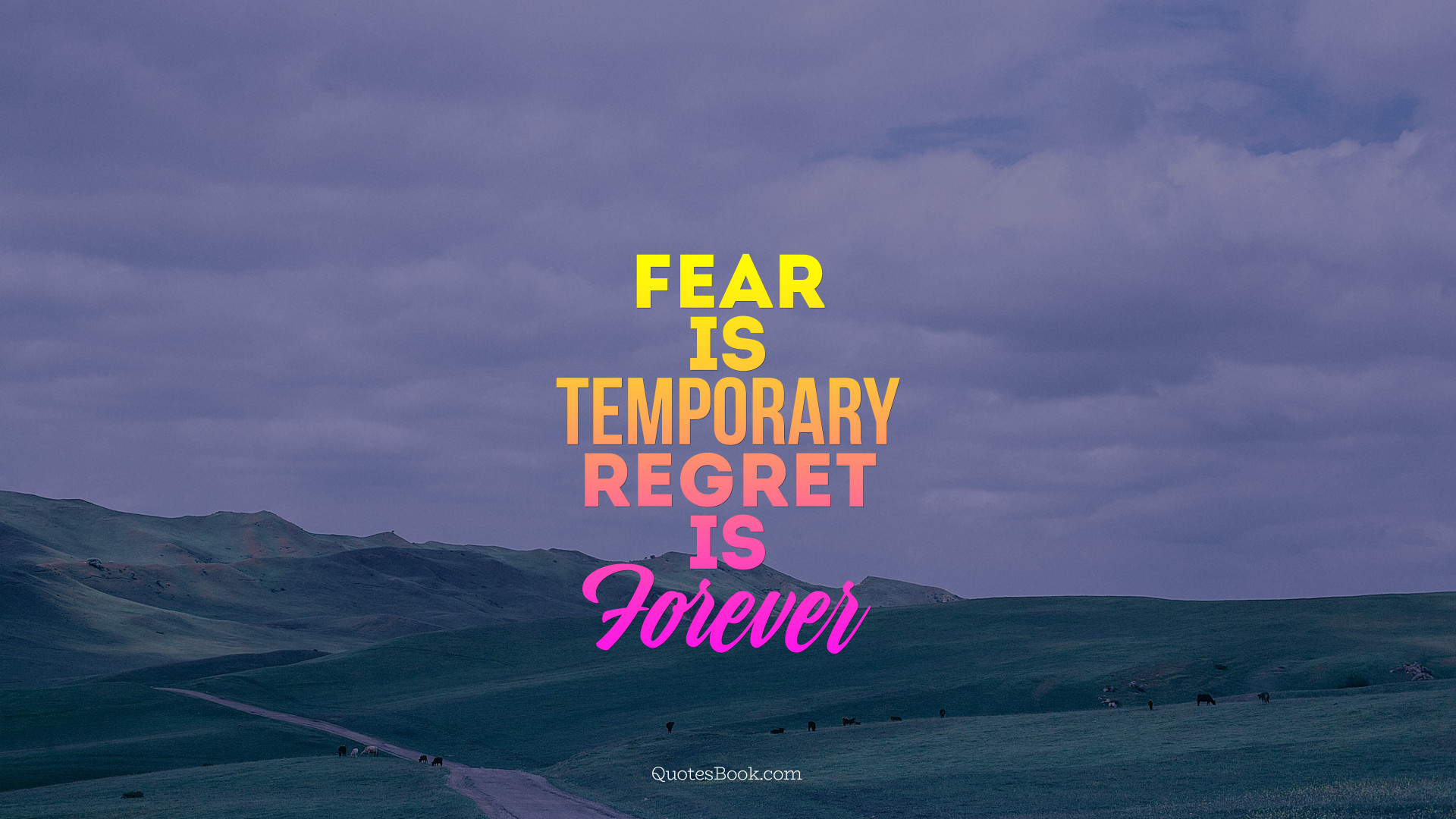 Fear is temporary Regret is Forever - QuotesBook