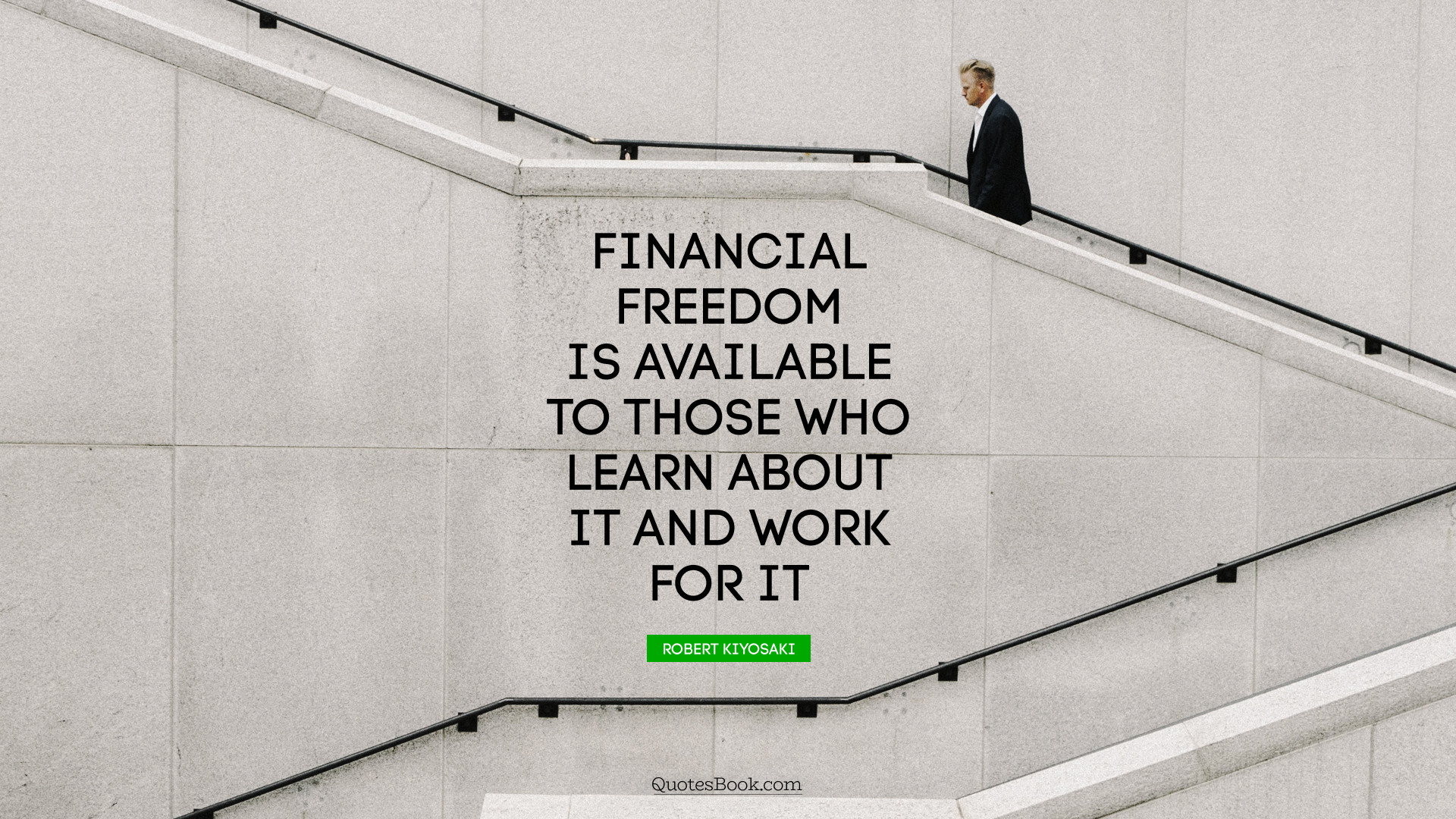 Financial freedom is available to those who learn about it and work for