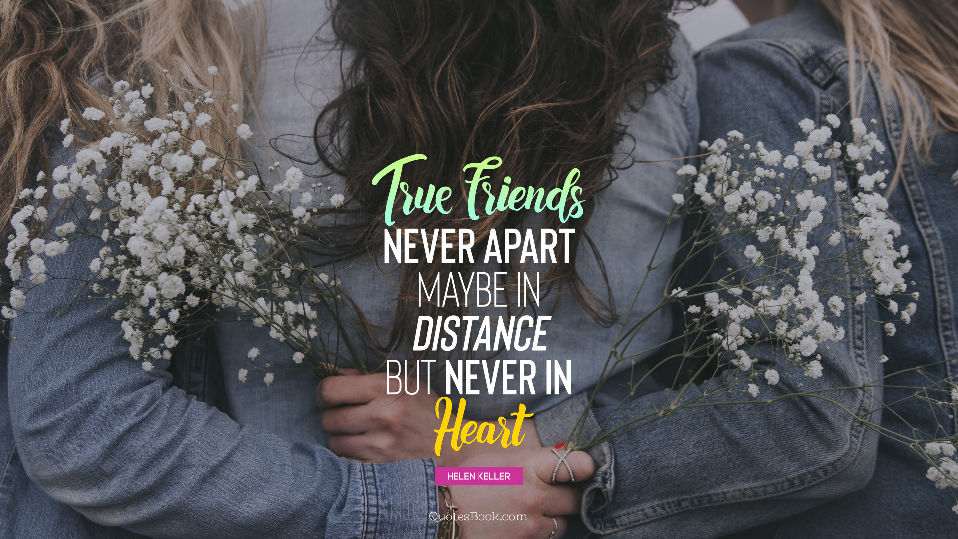 True friends never apart maybe in distance but never in heart. - Quote