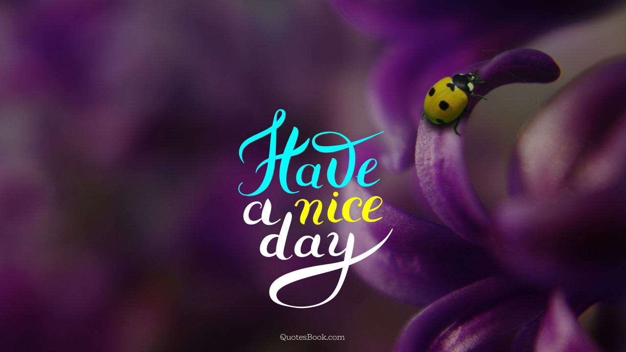 Have a nice day - QuotesBook