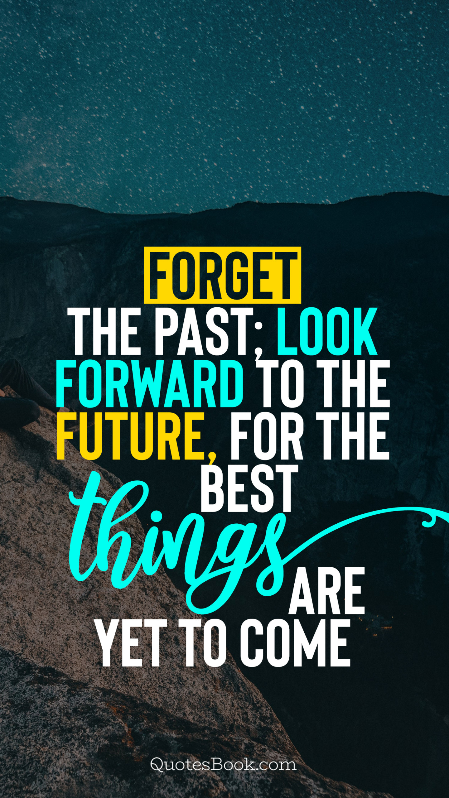 Forget the past; look forward to the future, for the best things are