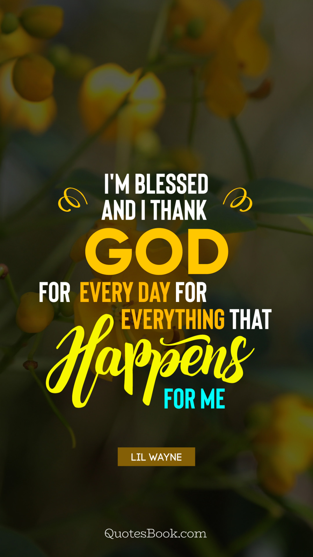 I M Blessed And I Thank God For Every Day For Everything