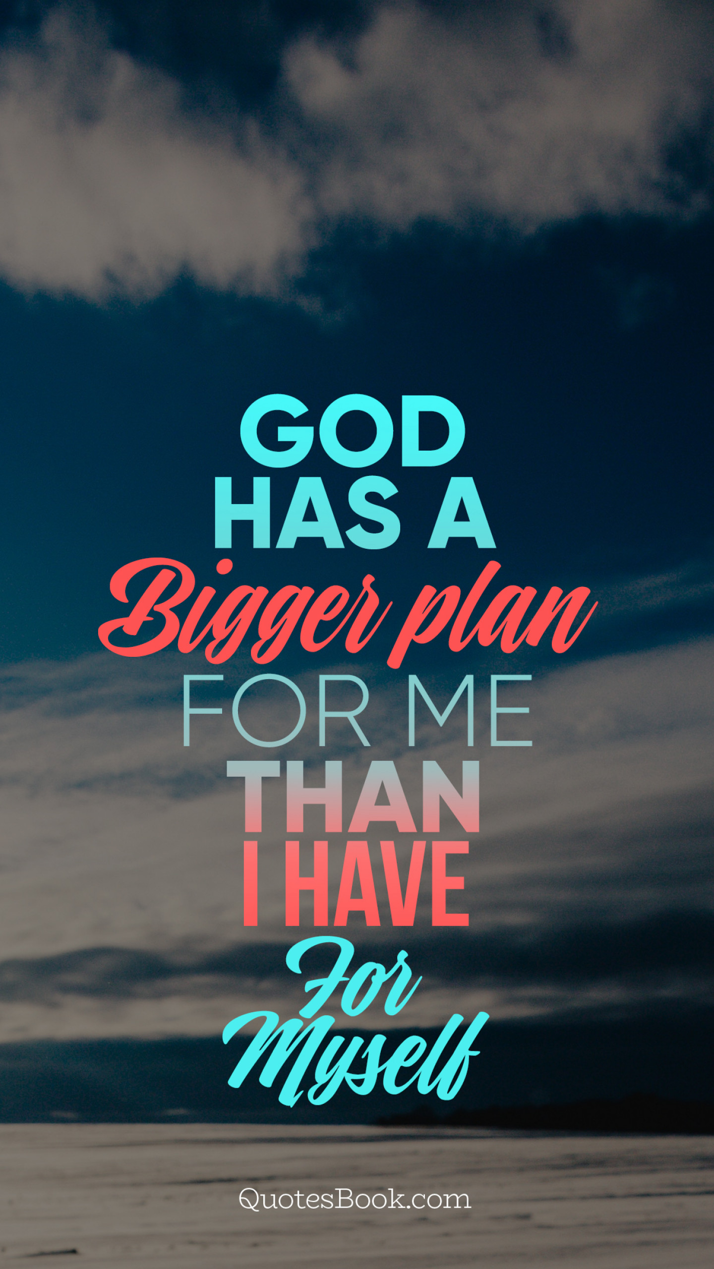 God has a bigger plan for me than I have for myself - QuotesBook