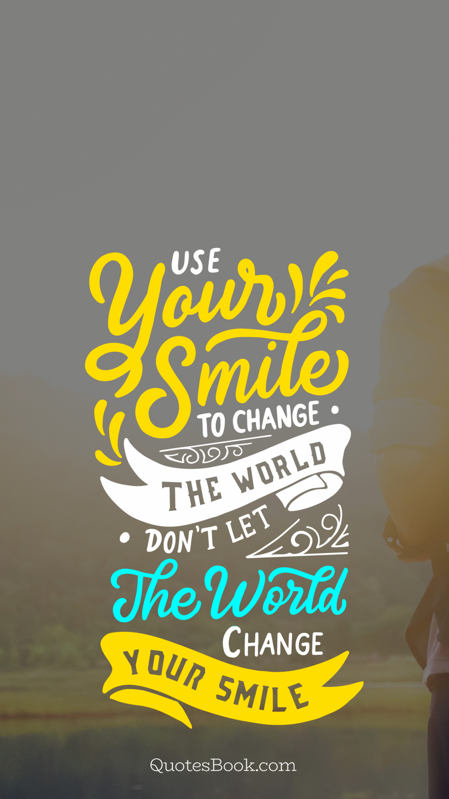 Use your smile to change the world. Don't let the world change your