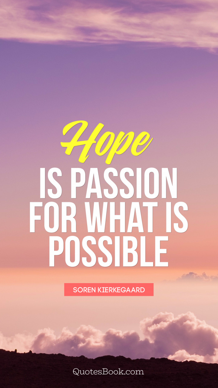 Hope is passion for what is possible Quote by Soren 