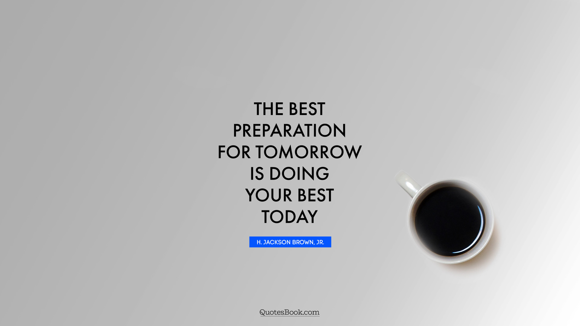 the best preparation for tomorrow is doing your best today 1920x1080 589