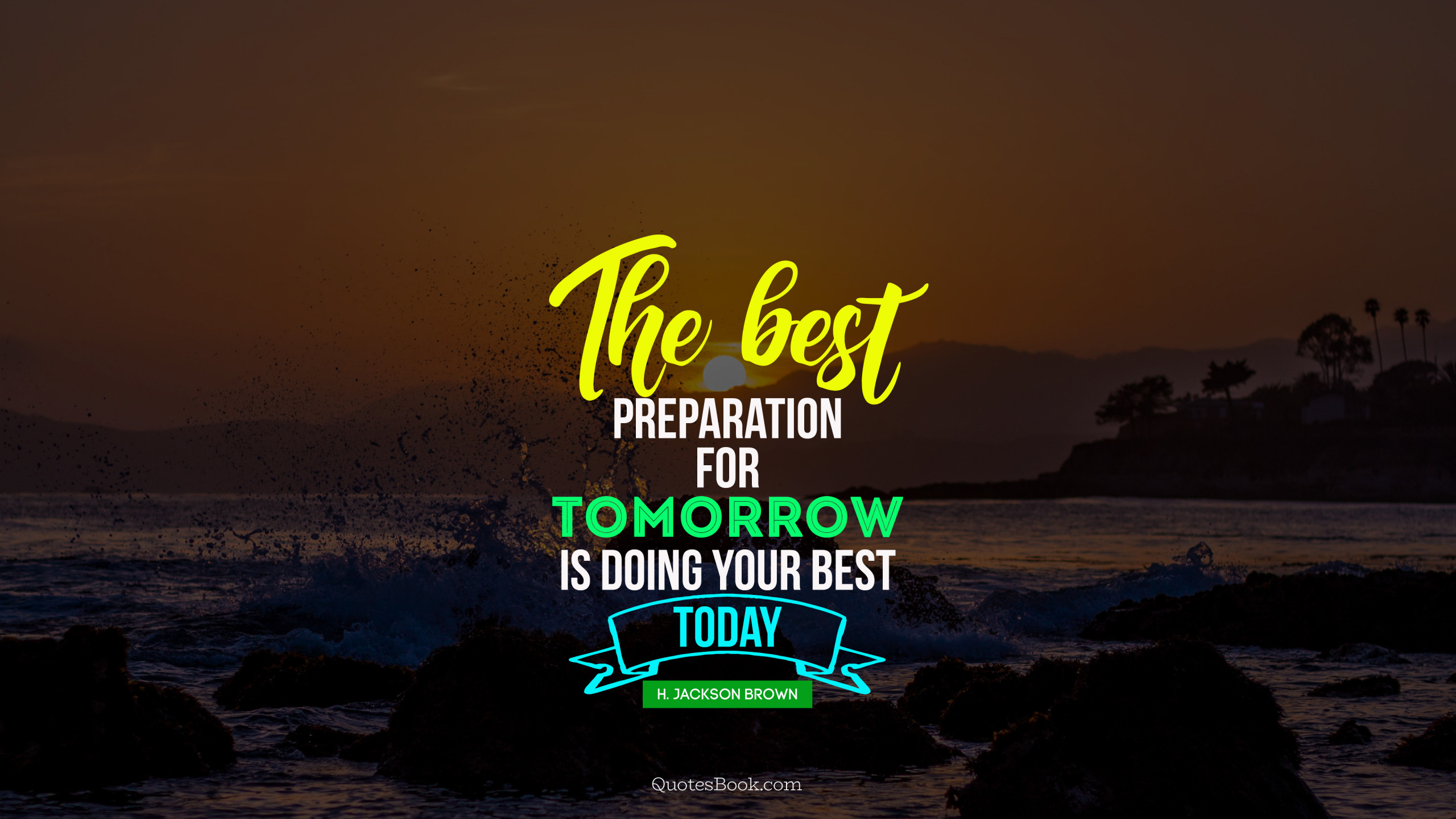 The best preparation for tomorrow is doing your best today. - Quote by H.  Jackson Brown, Jr. - QuotesBook