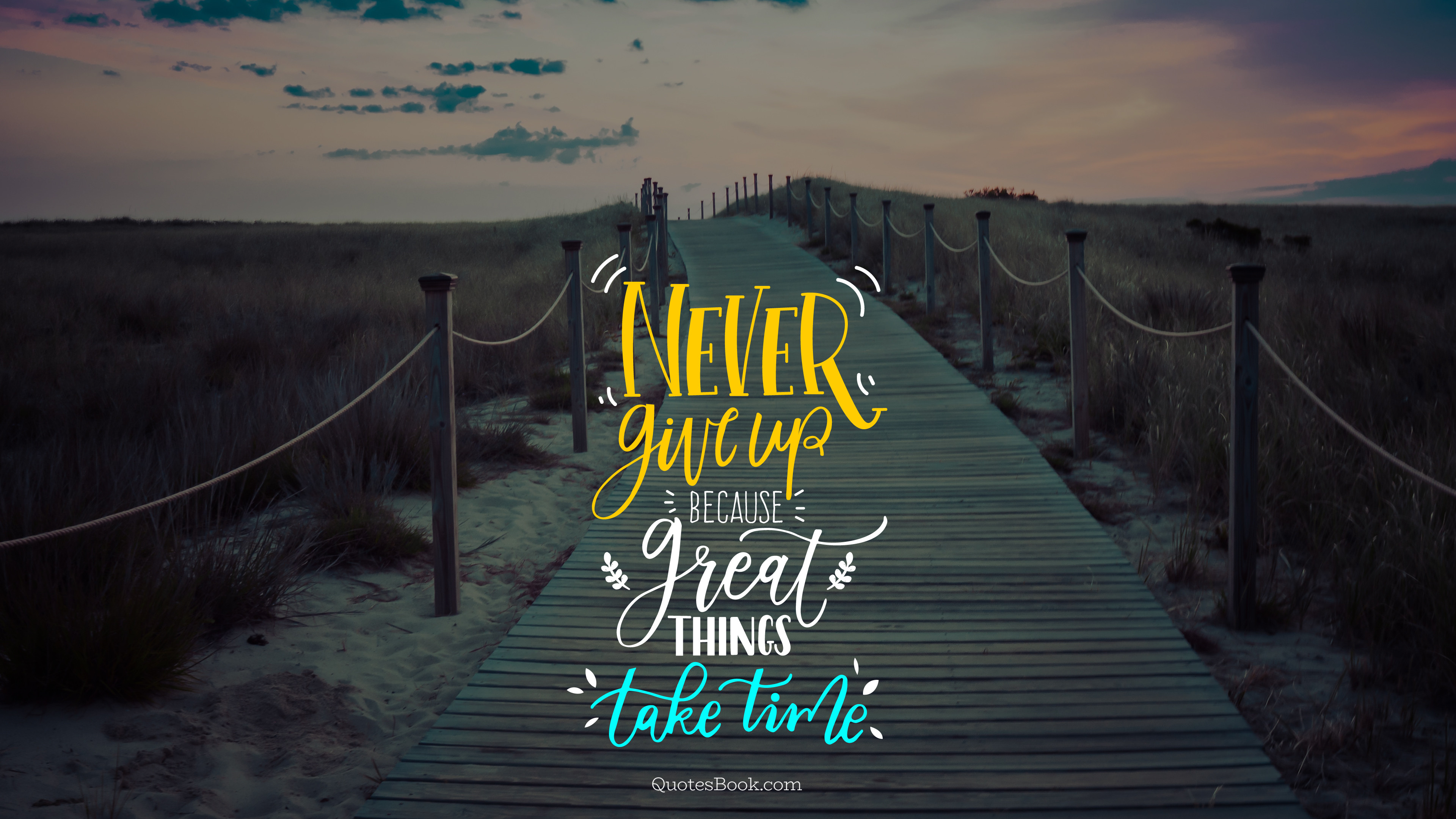 Never give up because great things take time - Page 6 - QuotesBook