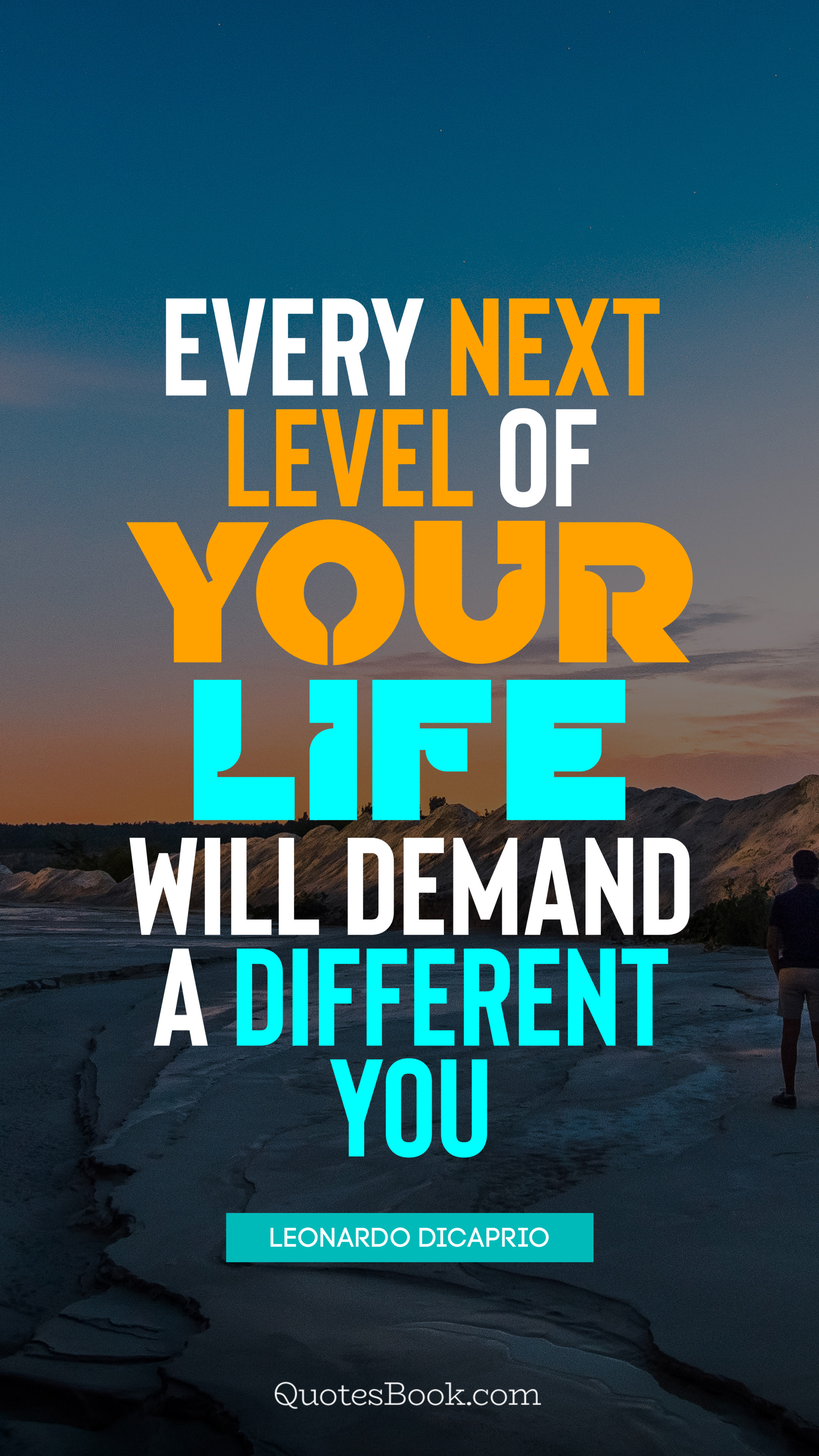 Every next level of your life will demand a different you. - Quote by