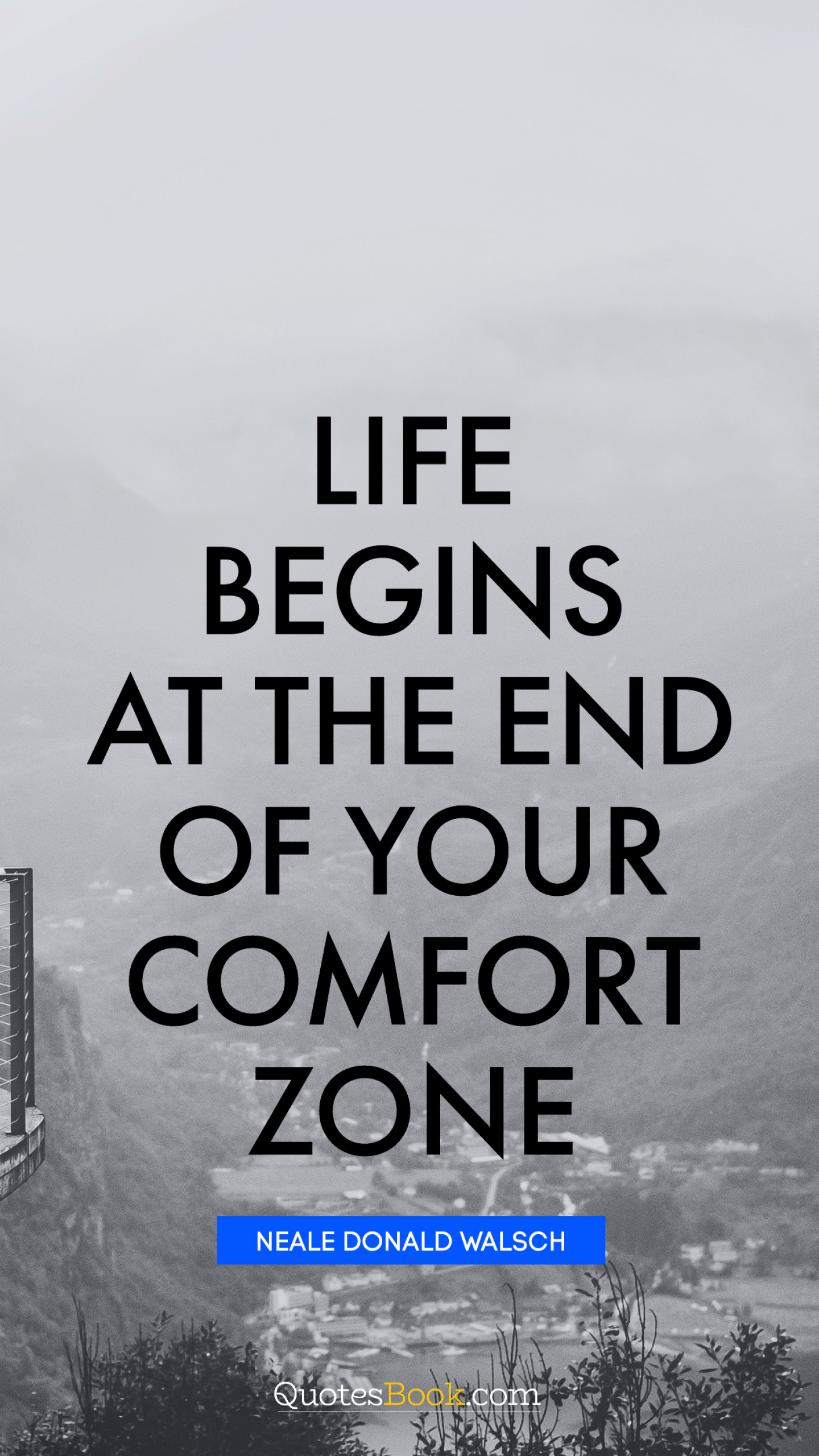 Life begins at the end of your comfort zone. - Quote by Neale Donald
