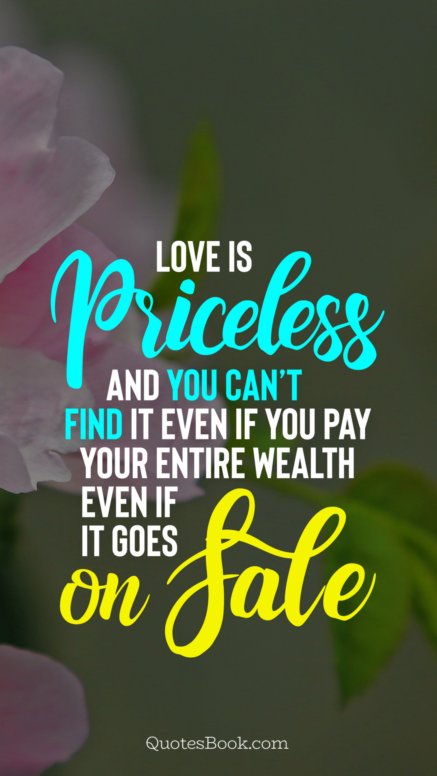 Love is priceless and you can’t find it even if you pay your entire