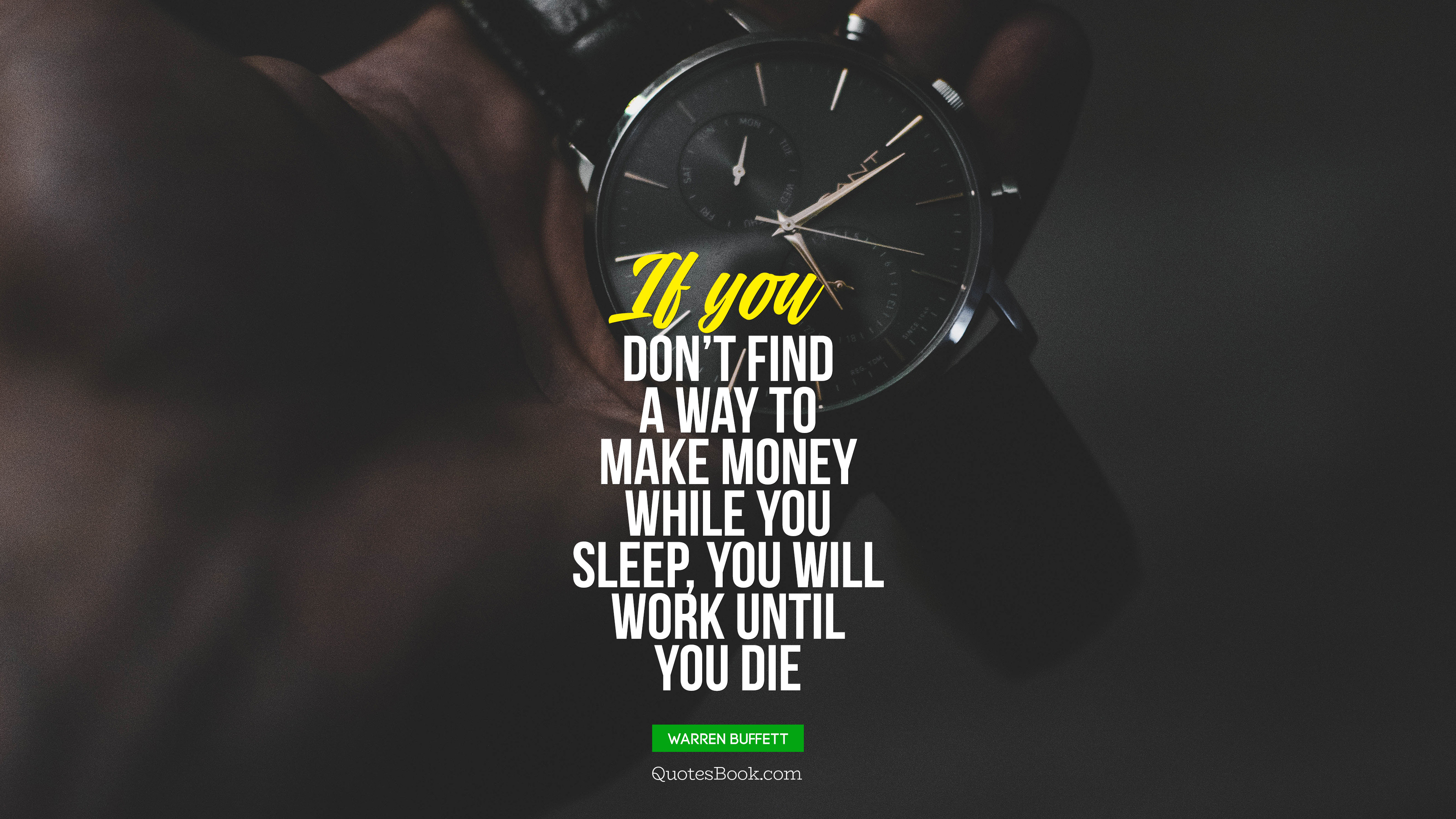 If you don't find a way to make money while you sleep, you will work until  you die. - Quote by Warren Buffett - QuotesBook