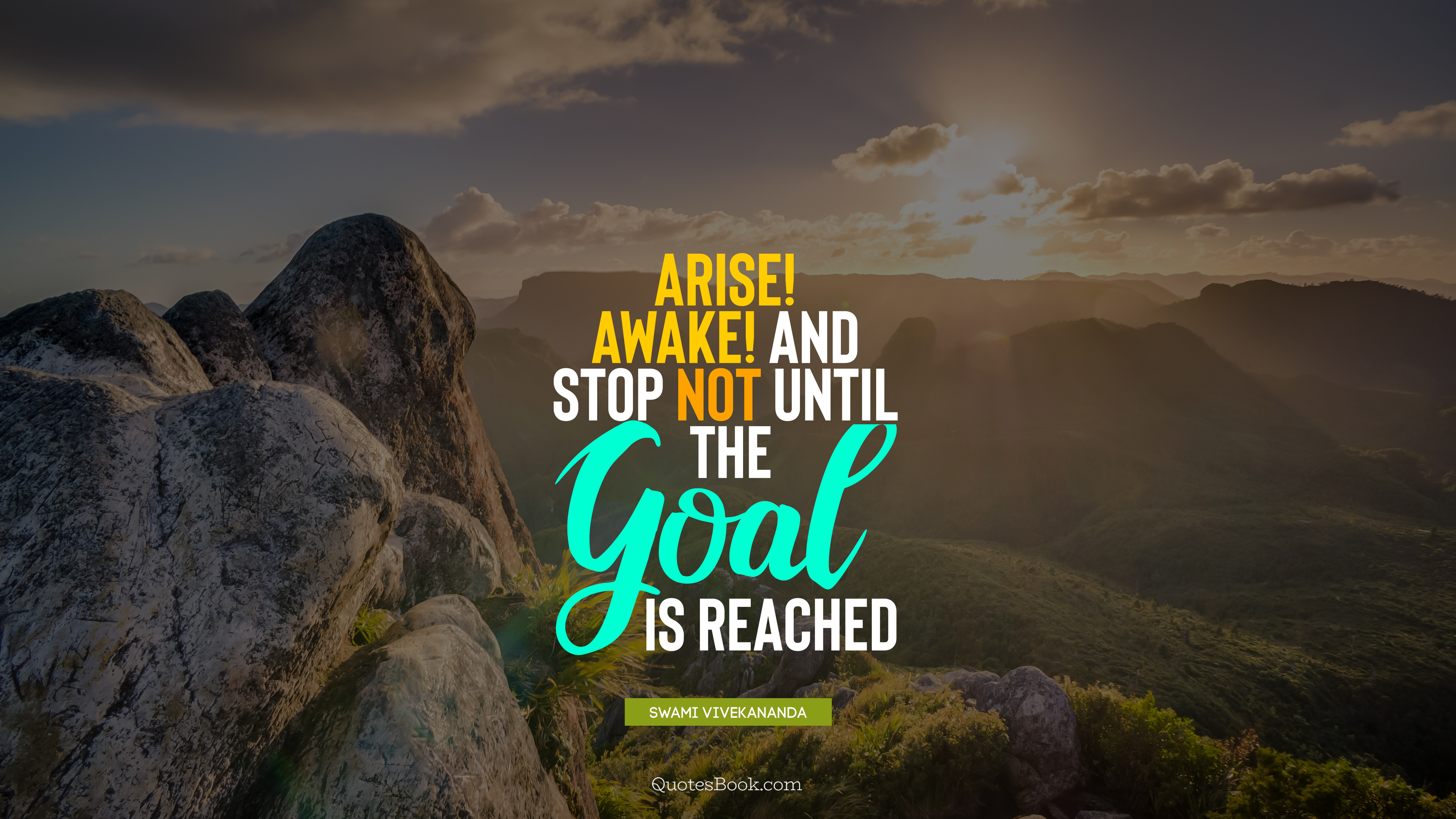 Arise! Awake! and stop not until the goal is reached. - Quote by Swami