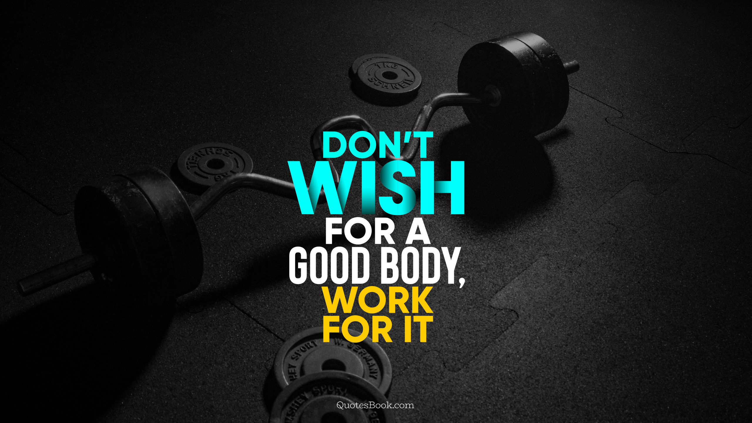 Don t wish for a good body work for it - QuotesBook