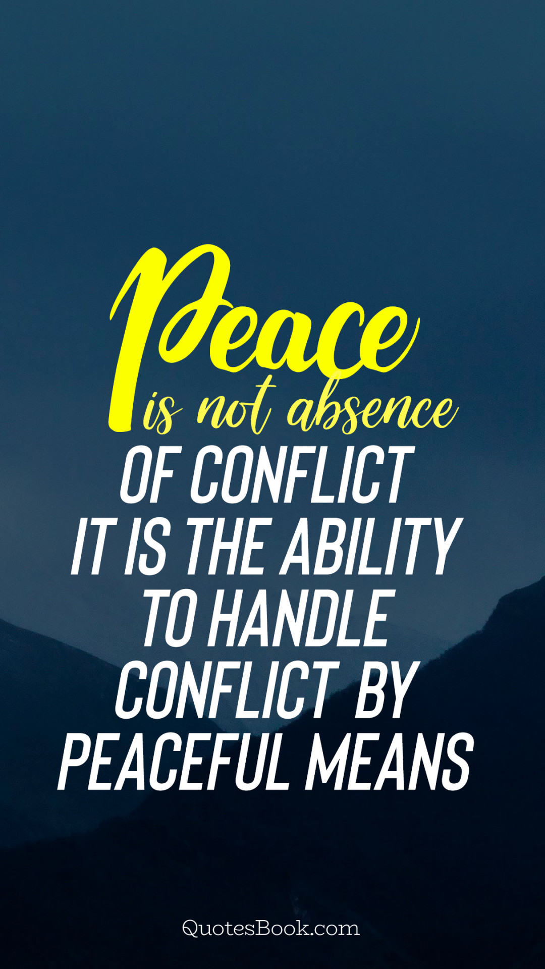 Peace is not absence of conflict it is the ability to handle conflict