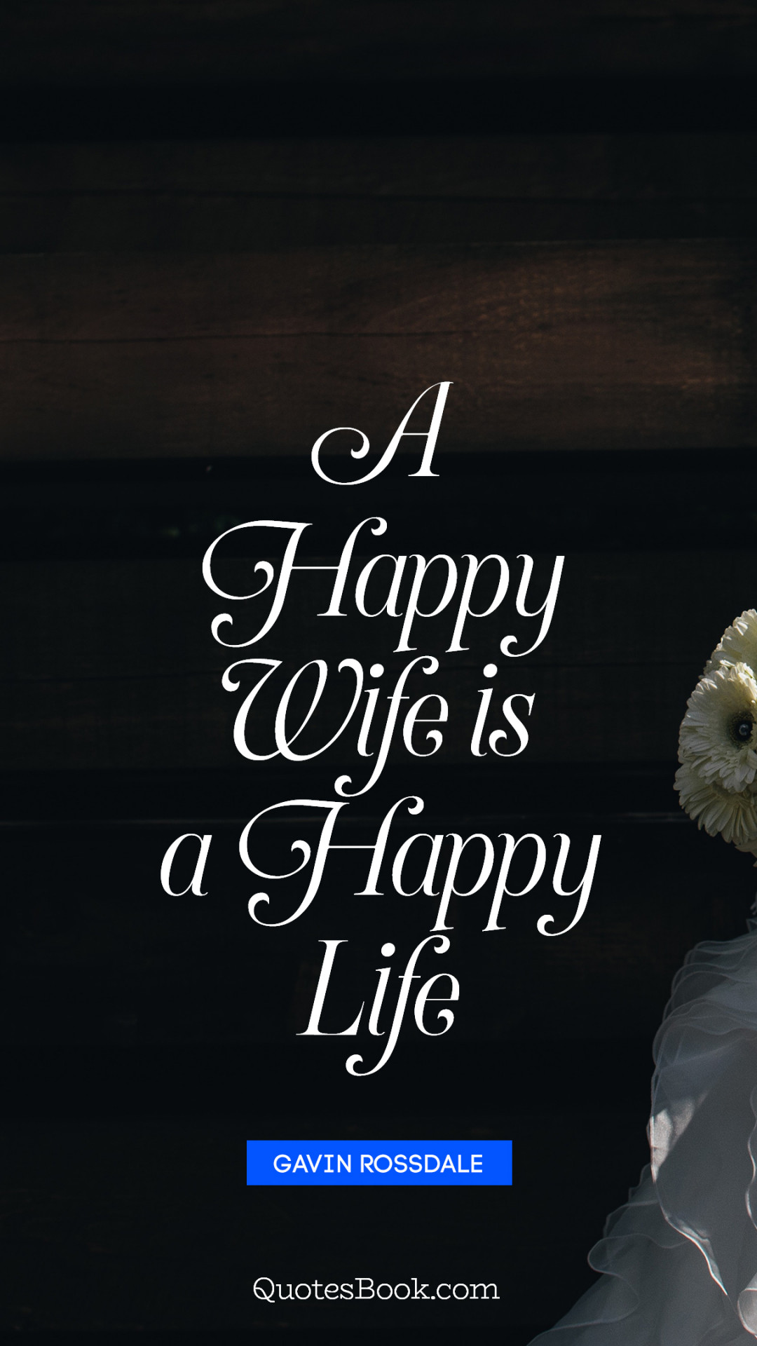 A happy wife is a happy life. Quote by Gavin Rossdale QuotesBook