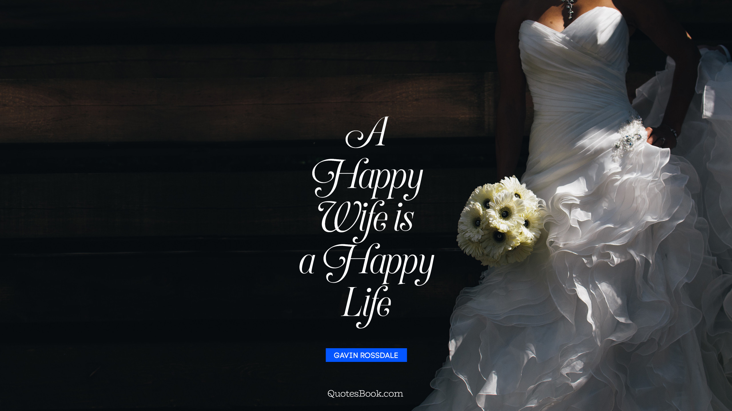 A happy wife is a happy life. Quote by Gavin Rossdale QuotesBook