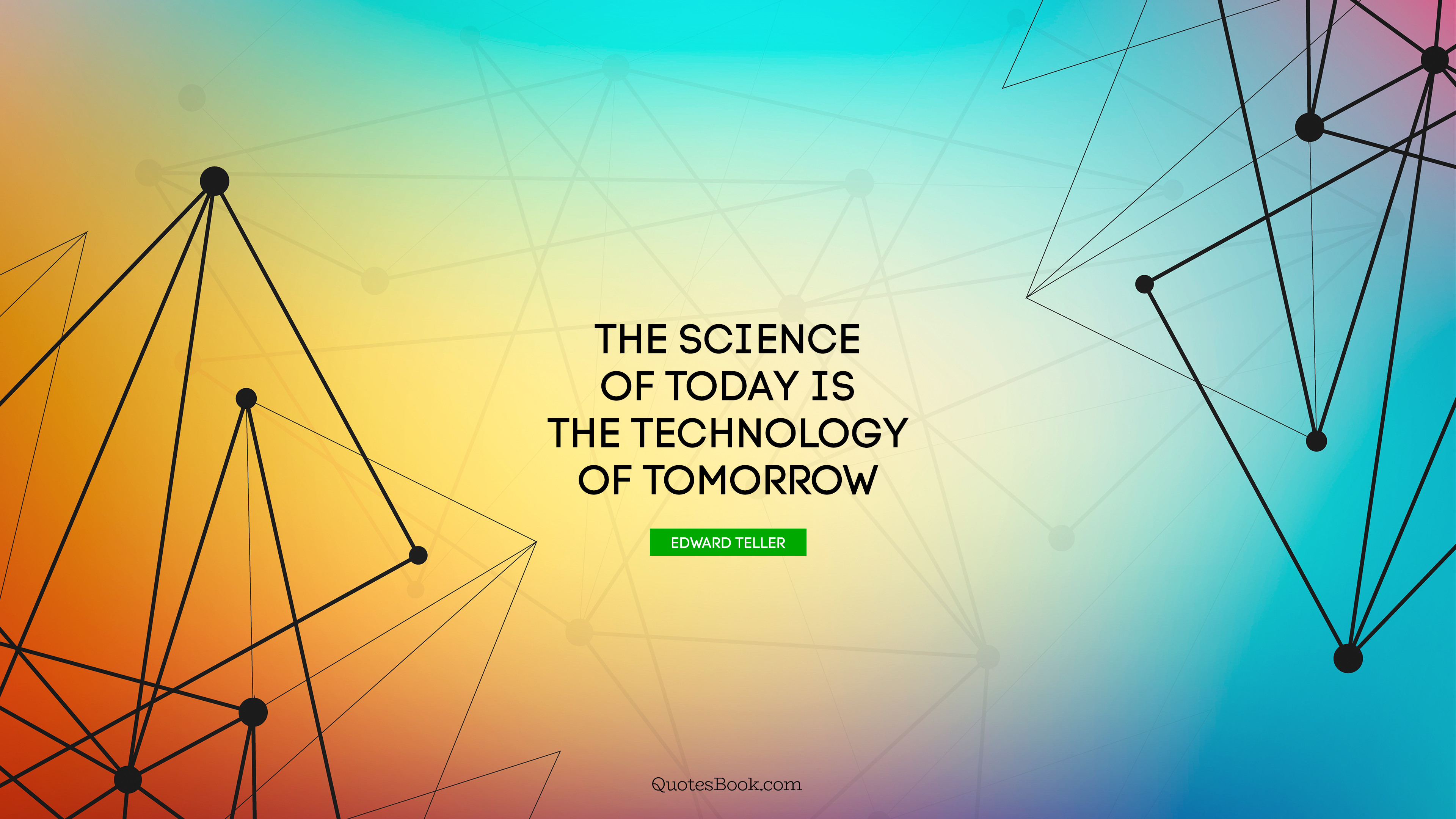 The science of today is the technology of tomorrow. - Quote by Edward