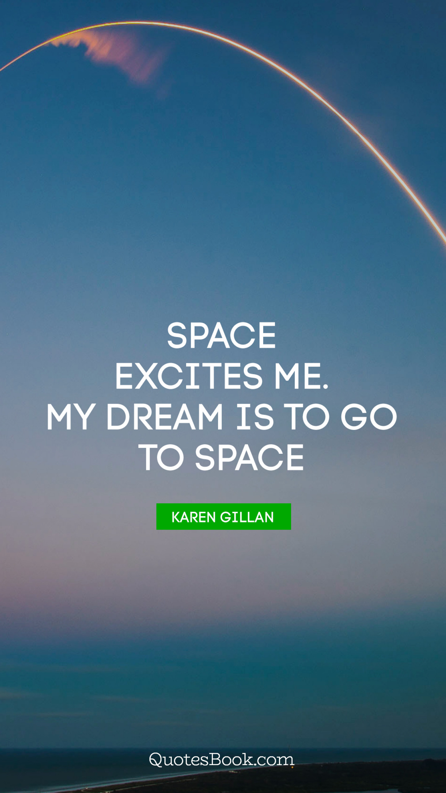 Space excites me. My dream is to go to space. - Quote by Karen Gillan