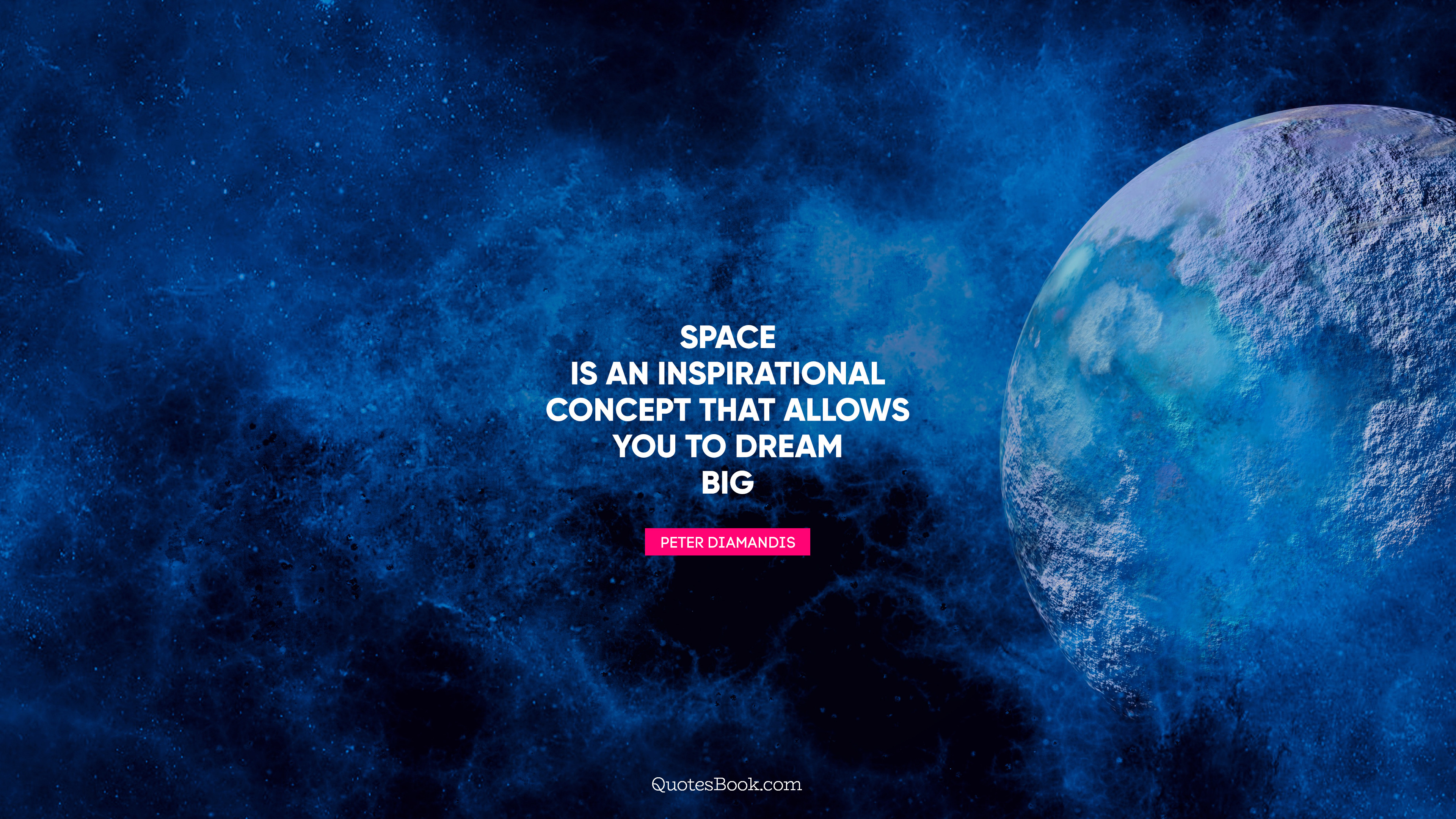 Space is an inspirational concept that allows you to dream big. - Quote