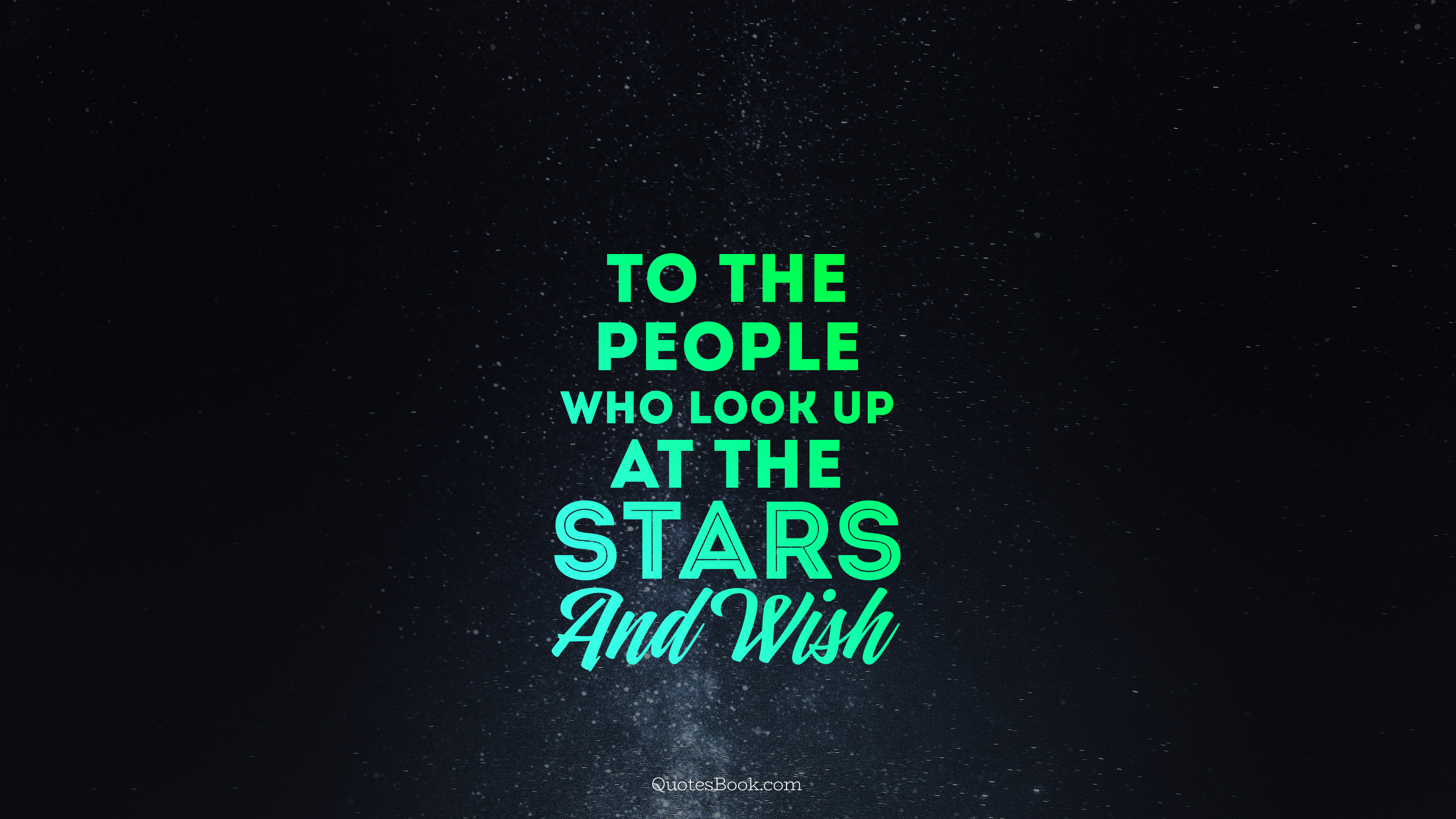 To The People Who Look Up At The Stars And Wish Quotesbook