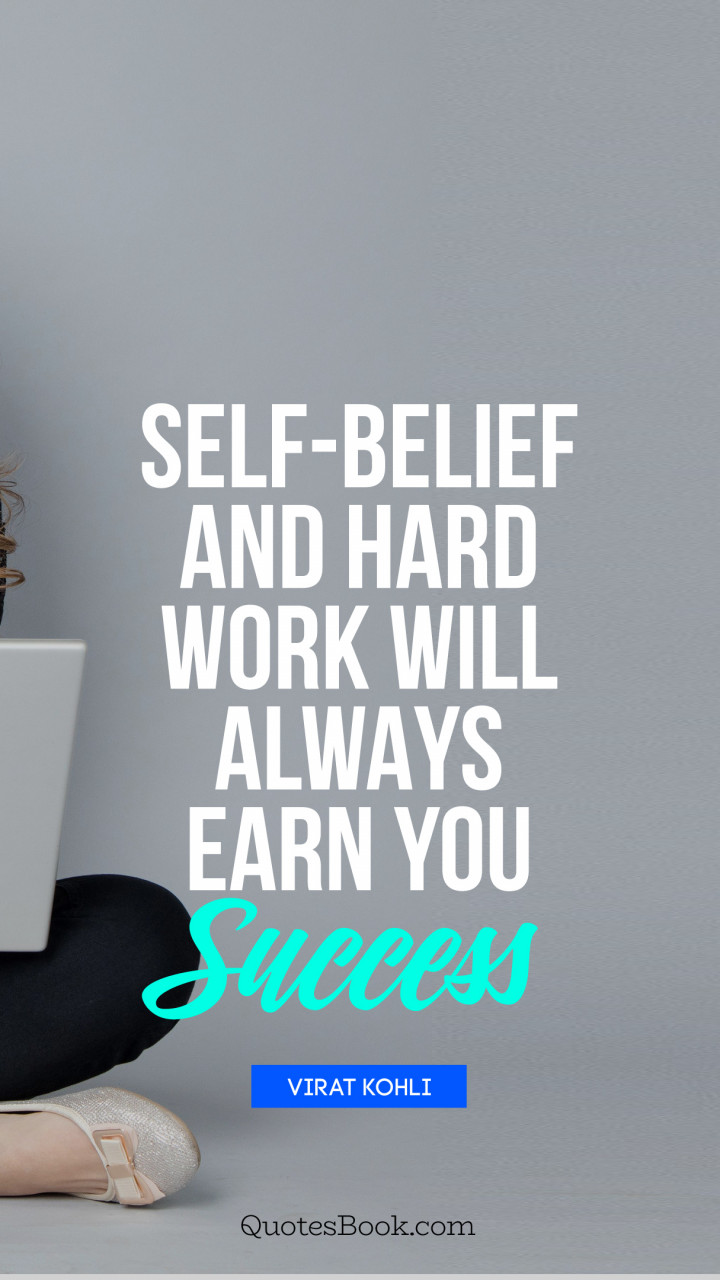 Self-belief and hard work will always earn you success. - Quote by