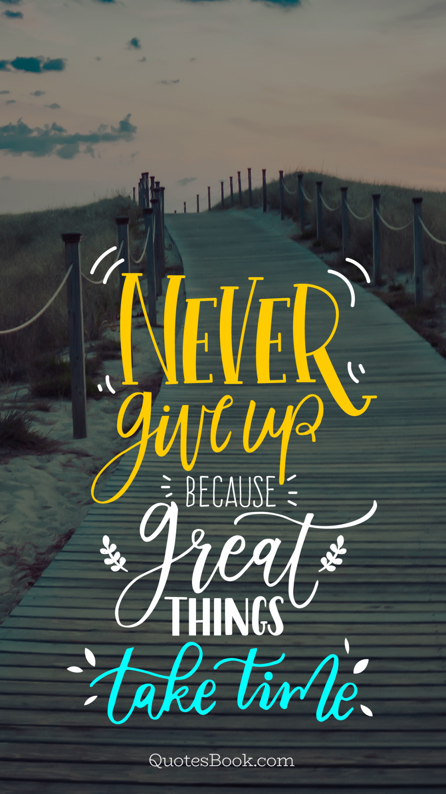 Never give up because great things take time QuotesBook