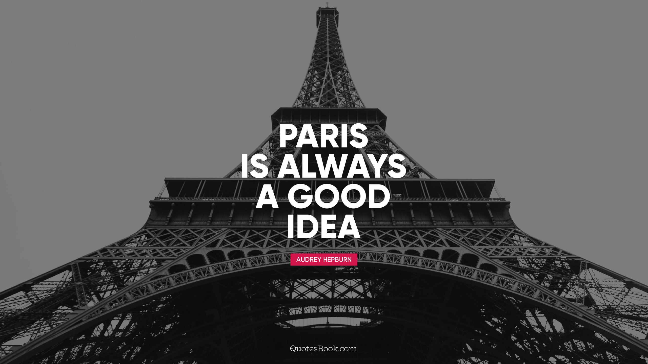 Paris is always a good idea. Quote by Audrey Hepburn QuotesBook