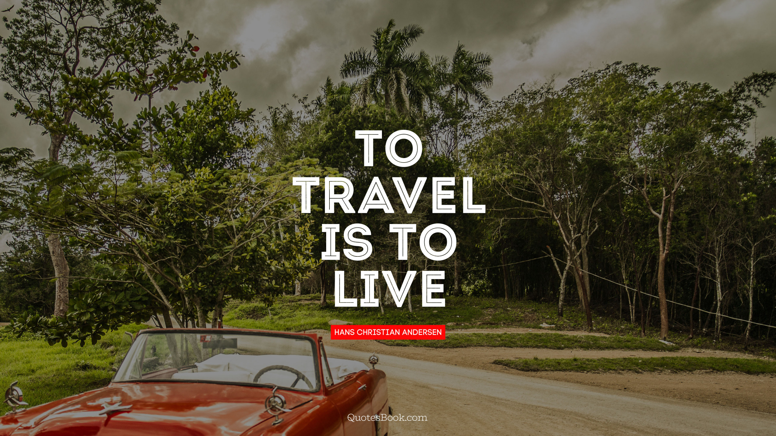 To travel is to live. - Quote by Hans Christian Andersen - QuotesBook