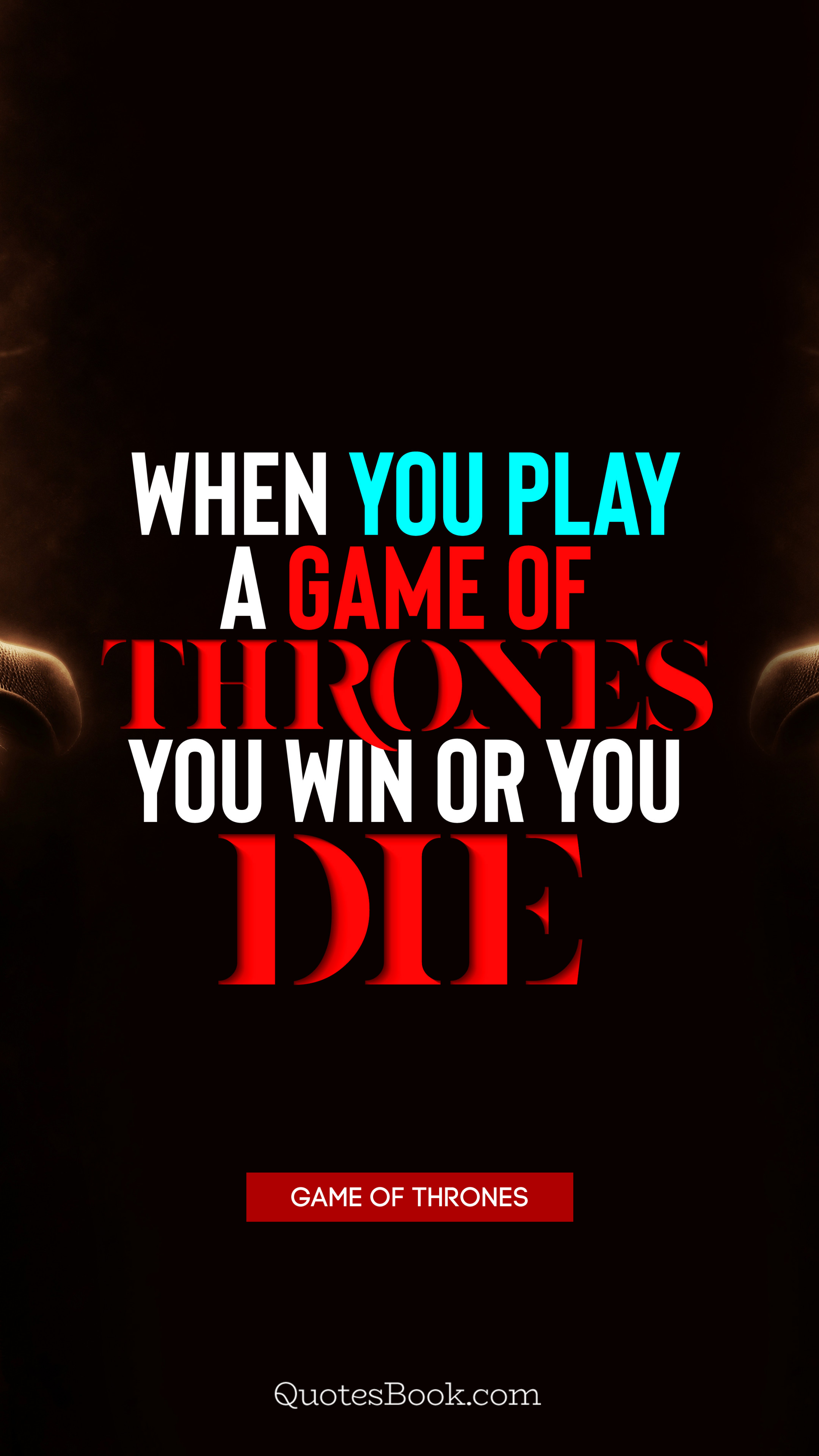 When You Play A Game Of Thrones You Win Or You Die Quote By