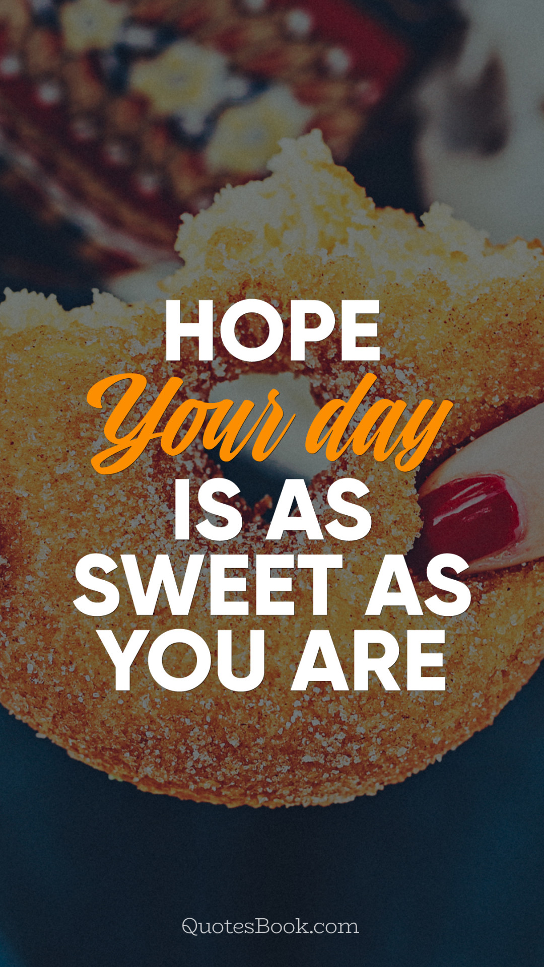 Hope your day is as sweet as you are - QuotesBook