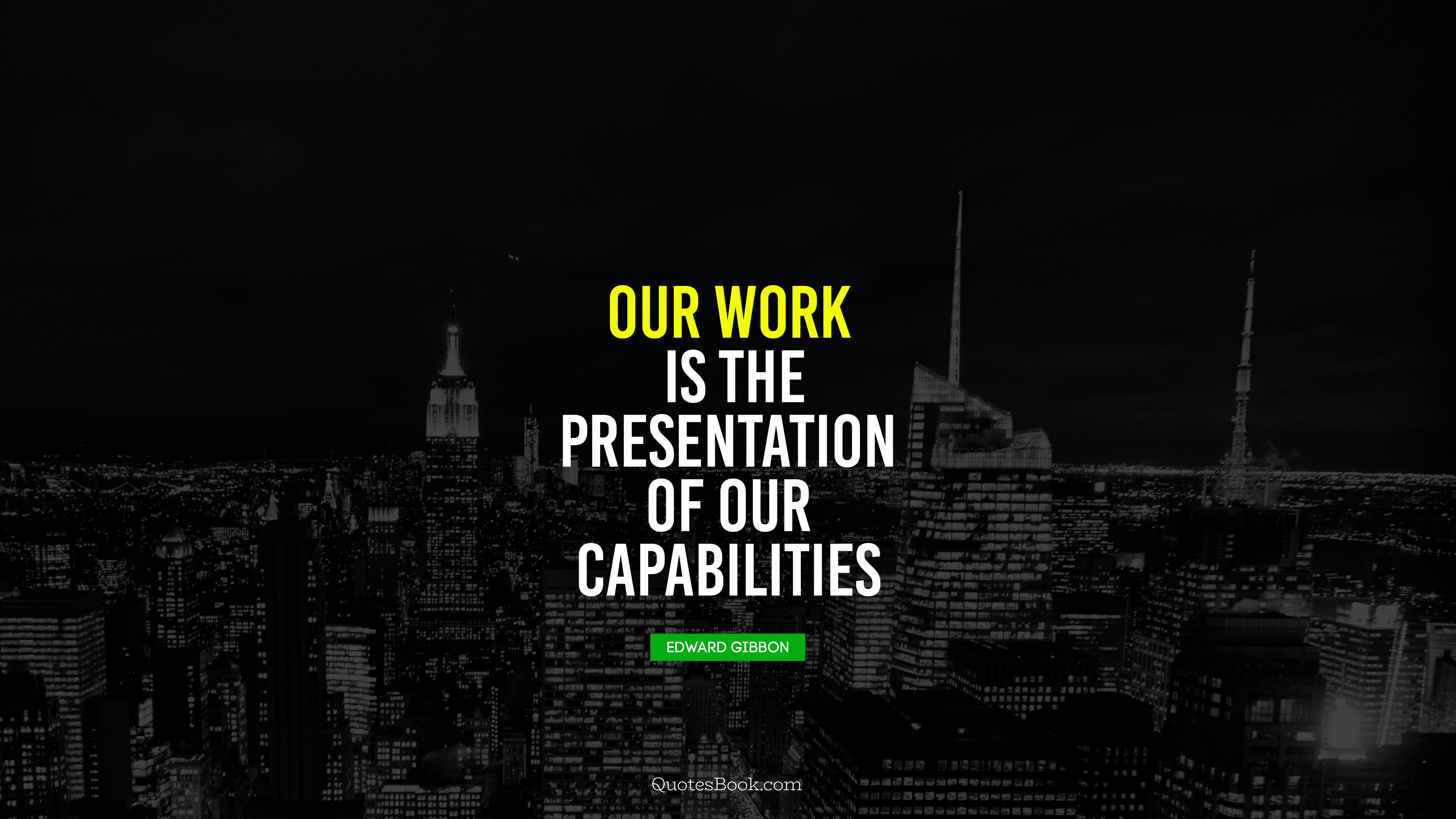 Our work is the presentation of our capabilities. - Quote by Edgar