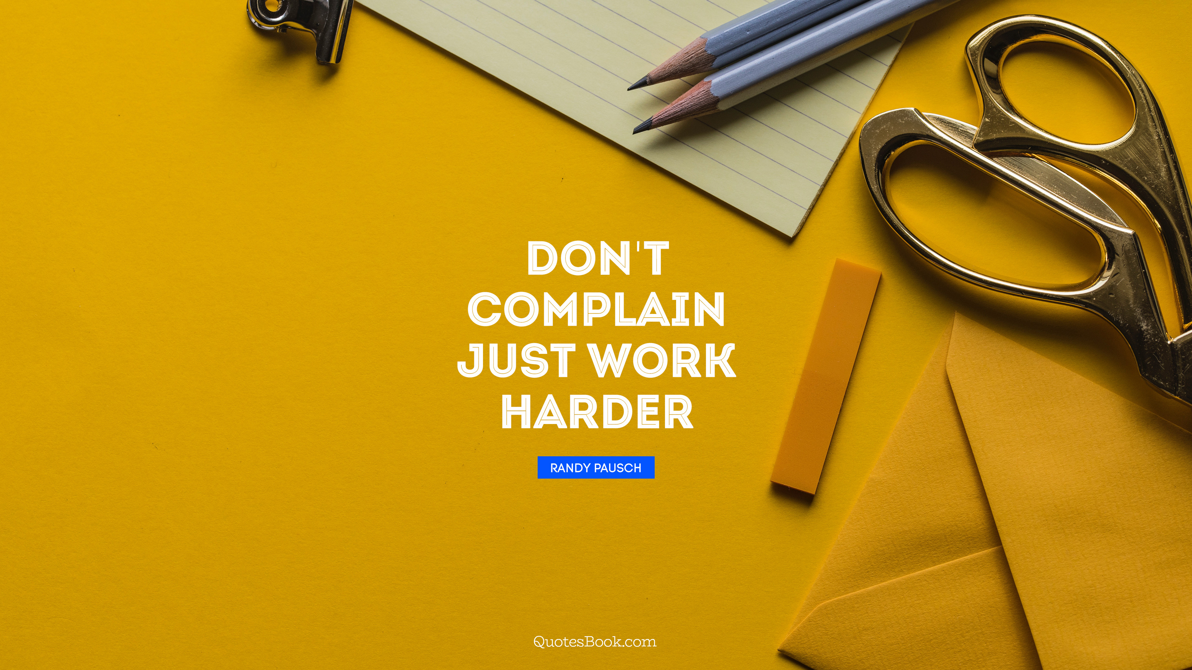 Don't complain just work harder. - Quote by Randy Pausch - Page 3 -  QuotesBook